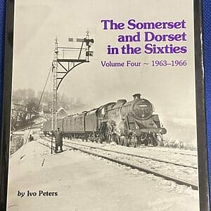 The Somerset & Dorset in the Sixties Volume 4 1963-1966 - Ivo Peters - Pre-Owned Hardback Book 1986 Reprint