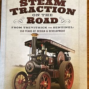 Steam Traction on the Road - From Trevithick to Sentinel - Anthony Burton - Pre-Owned Hardback Book 1st Edition 2018