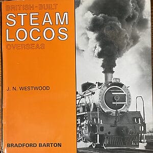 British-Built Steam Locos Overseas - J. N. Westwood - Pre-Owned Hardback Book 1st Edition 1977