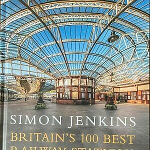 Britain’s 100 Best Railway Stations - Simon Jenkins - Pre-Owned Hardback Book 2017