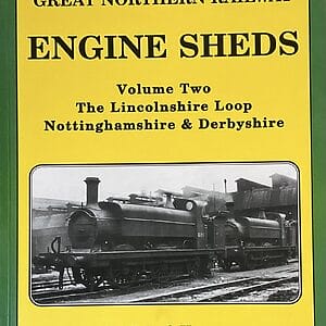 Great Northern Railway Engine Sheds Vol. 2 The Lincolnshire Loop Nottinghamshire & Derbyshire -  Roger Griffiths & John Hooper - Pre-Owned Paperback Book 1996