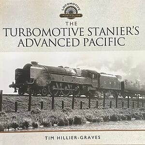 The Turbomotive Stanier’s Advanced Pacific - Tim Hillier-Graves - Pre-Owned Hardback Book 2017