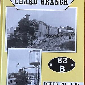 Working the Chard Branch - Derek Phillips and R. Eaton-Lacey - Pre-Owned Hardback Book 1991