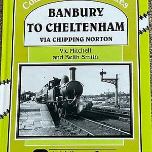 Banbury to Cheltenham via Chipping Norton - Vic Mitchell & Keith Smith - Pre-Owned Hardback Book 2009 Signed by Authors