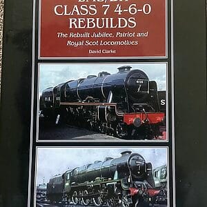 LMS/BR Class 7 4-6-0 Rebuilds - The Rebuilt Jubilee, Patriot and Royal Scot Locomotives - David Clarke - Pre-Owned Hardback Book 2014