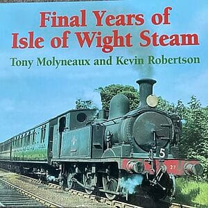 Final Years of Isle of Wight Steam - Tony Molyneaux & Kevin Robertson - Pre-Owned Hardback Book 2007