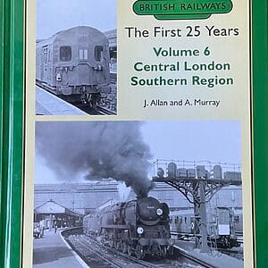British Railways The First 25 Years Vol. 6 Central London Southern Region - J. Allan and A. Murray - Pre-Owned Hardback Book 1st Edition 2017