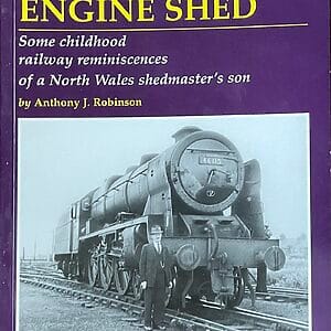 Dad Had an Engine Shed - Childhood Reminiscences of a North Wales Shedmaster’s Son - Anthony J. Robinson - Pre-Owned Paperback Book 2010