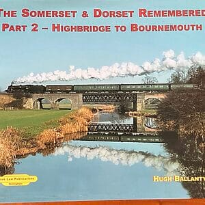 The Somerset & Dorset Remembered  Part 2 - Highbridge to Bournemouth - Hugh Ballantyne - Pre-Owned Hardback Book 2006