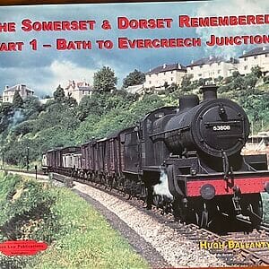 The Somerset & Dorset Remembered Part 1 Bath to Evercreech Junction - Hugh Ballantyne - Pre-Owned Hardback Book 2006