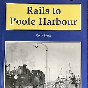Rails to Poole Harbour - Colin Stone -  Pre-Owned Paperback Book 2007