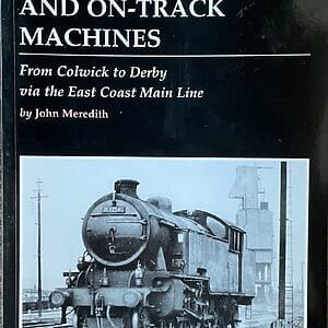 Steam, Diesels and on-Track Machines From Colwick to Derby Via the East Coast Main Line - John Meredith - Pre-Owned Paperback Book 2011
