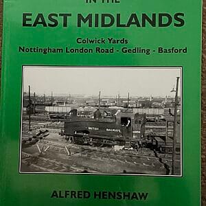 The Great Northern Railway in the East Midlands - Colwick Yards, Nottingham London Road - Gedling - Basford - Alfred Henshaw - Pre-Owned Paperback Book 1999