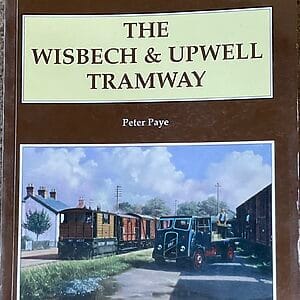 The Wisbech & Upwell Tramway - Peter Paye - Pre-Owned Paperback Book 2009