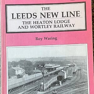 The Leeds New Line The Heaton Lodge and Wortley Railway - Roy Waring - Pre-Owned Paperback Book 1st Edition 1989