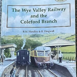 The Wye Valley & the Coleford Branch - B. M. Handley & R. Dingwall - Pre-Owned Paperback Book 3rd Edition 2007