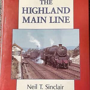 The Highland Main Line - Neil T. Sinclair - Pre-Owned Hardback Book 1st Edition 1997