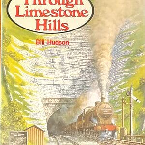 Through Limestone Hills - The Peak Line - Ambergate to Chinley - Bill Hudson Pre-Owned Hardback Book 1st Edition 1989