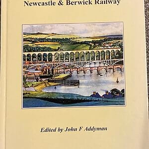 A History of the Newcastle & Berwick Railway - John F. Addyman (Editor) - Pre-Owned Hardback Book 1st Edition 2011