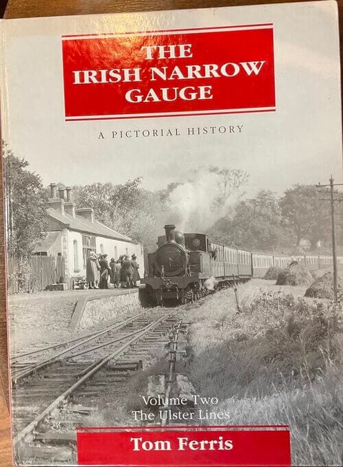 The Irish Narrow Gauge Volume Two – The Ulster Lines – Tom Ferris – Pre-Owned Hardback Book 1993